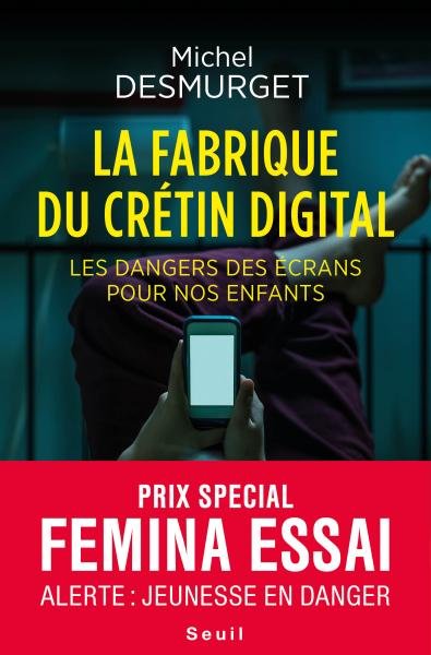 La Fabrique du crétin digital Les dangers des écrans pour nos enfants