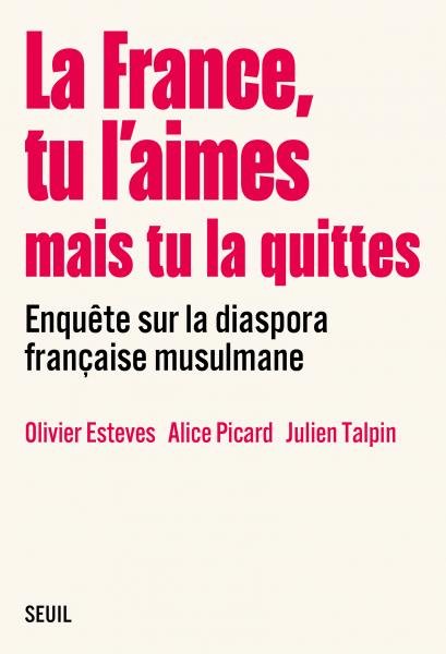 La France, tu l'aimes mais tu la quittes Enquête sur la diaspora française musulmane