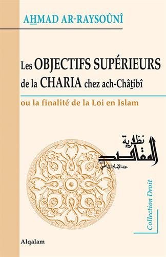 Les objectifs supérieurs de la charia chez ach-Châtibî - La finalité de la loi en islam