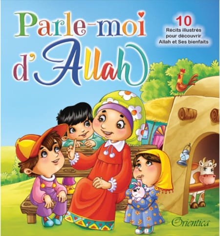 Parle-moi d'Allah - 10 récits illustrés pour découvrir Allah et Ses bienfaits