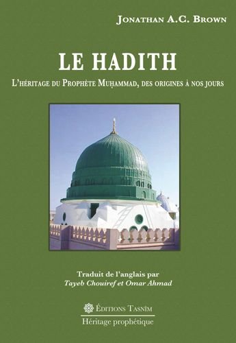 Le Hadith - L'héritage du Prophète Muhammad, des origines à nos jours