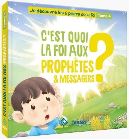 C'est quoi la foi aux prophètes et messagers ? - Tome 4