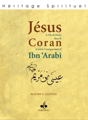 Jésus fils de Marie dans le Qur'ân et selon l'enseignement d'Ibn 'Arabî