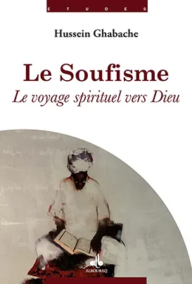 Le Soufisme - Le voyage spirituel vers Dieu