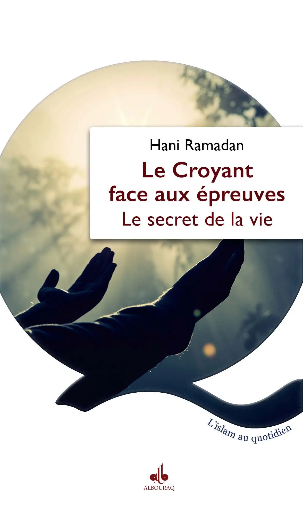 Le Croyant face aux épreuves - Le secret de la vie