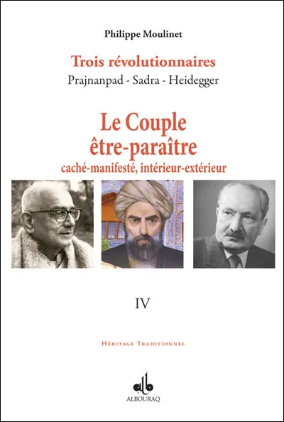 Le Couple être-paraître, caché-manifesté, intérieur-extérieur - Tome IV : Prajnanpad, Sadra, Heidegger