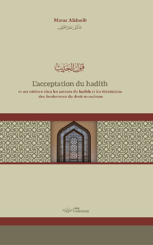 L'acceptation du hadith et ses critères chez les savants du hadith et les théoriciens des fondements du droit musulman