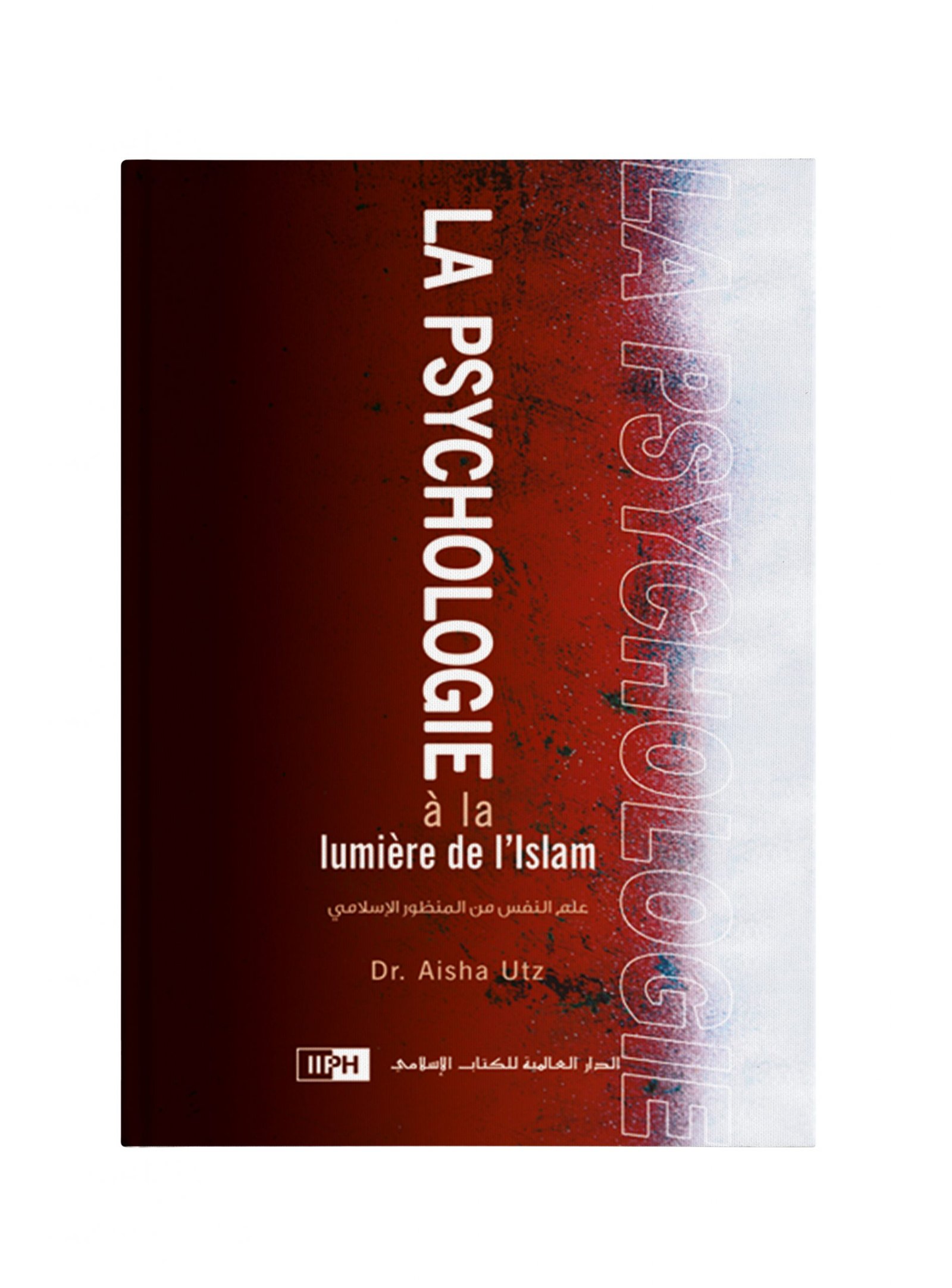LA PSYCHOLOGIE À LA LUMIÈRE DE L'ISLAM, AICHA UTZ