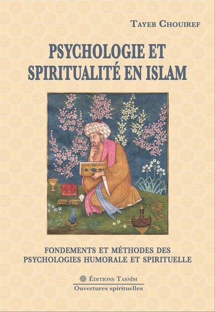 Psychologie et spiritualité en Islam - Fondements et méthodes des psychologies humorale et spirituelle