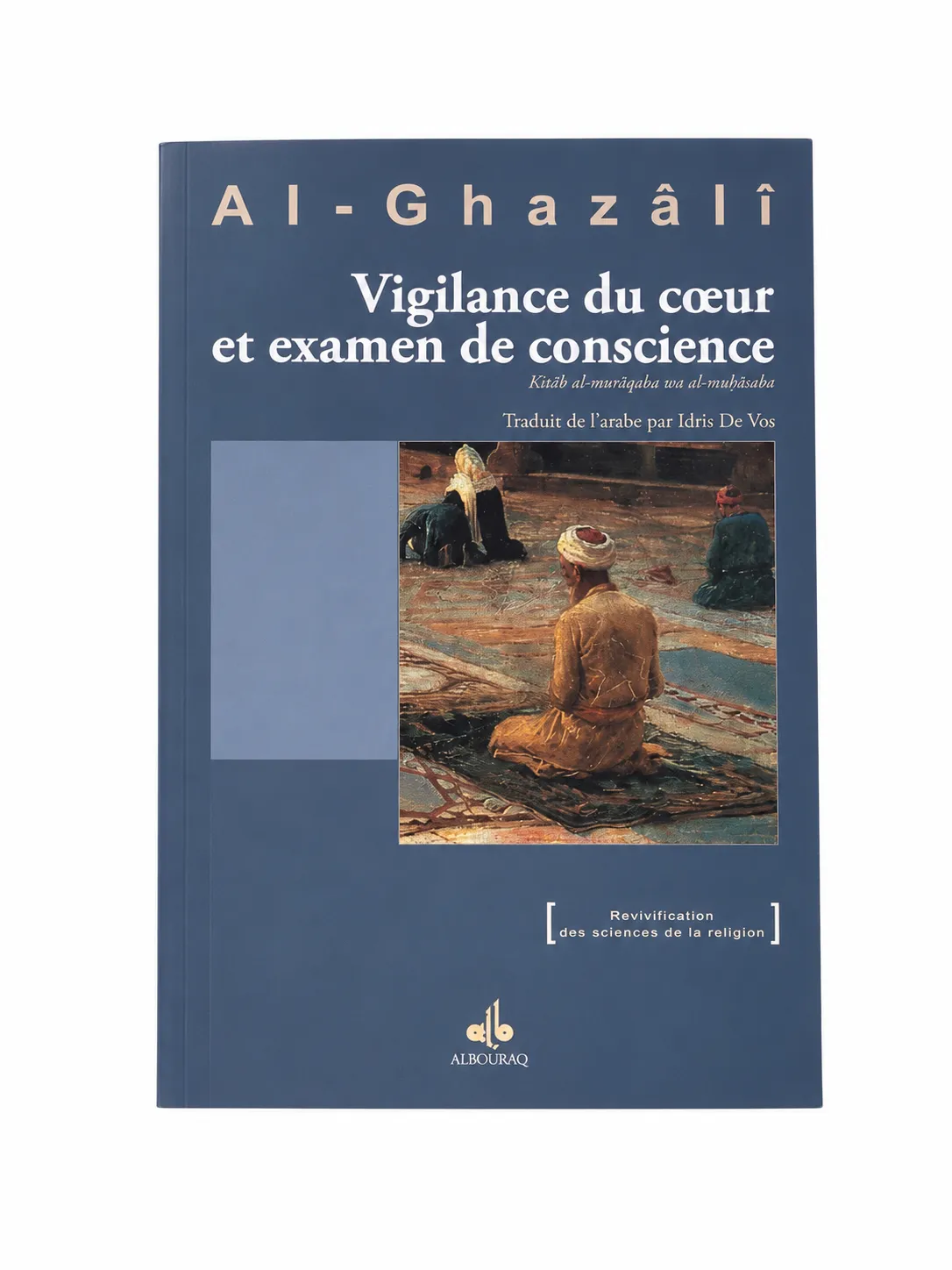 Vigilance du cœur et examen de conscience - Kitâb al-murâqaba wa al-muhâsaba