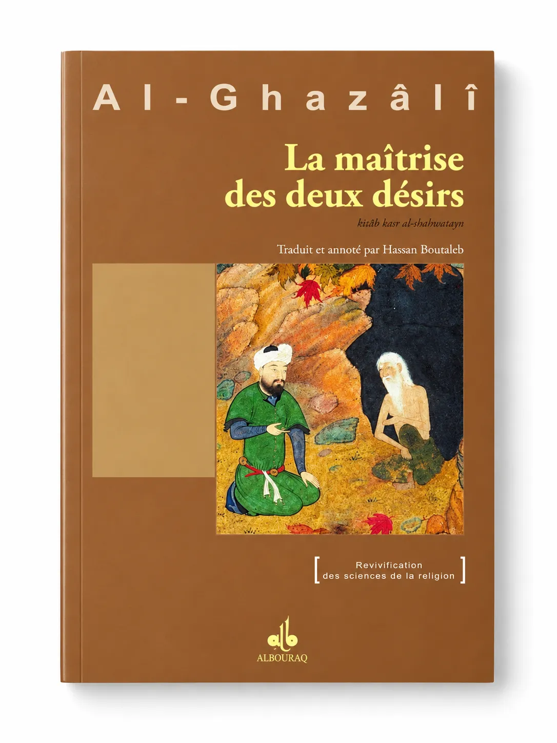 La Maîtrise des deux désirs - Kitâb kasr al-shahwatayn