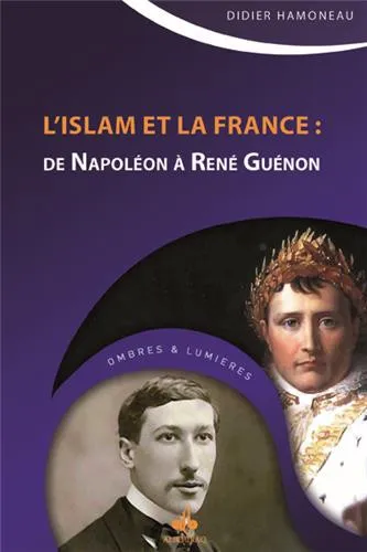 L'Islam et la France - De Napoléon à René Guénon