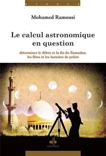 Le Calcul astronomique en question : déterminer le début et la fin du Ramadan, les fêtes et les horaires de prière