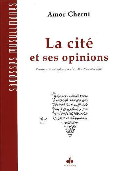 La Cité et ses opinions - Politique et métaphysique chez Abû Nasr al-Fârâbî