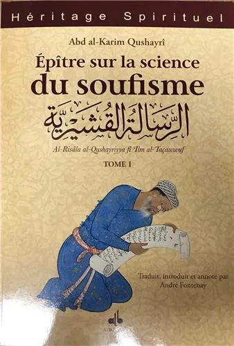 Épître sur la science du soufisme - Al-Risâla al-qushayriyya - Tome I