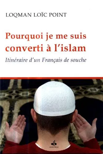 Pourquoi je me suis converti à l'islam - Itinéraire d'un Français de souche