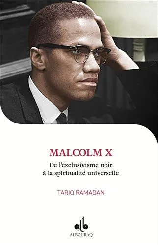 Je veux connaître Malcolm X - De l'exclusivisme noir à la spiritualité universelle