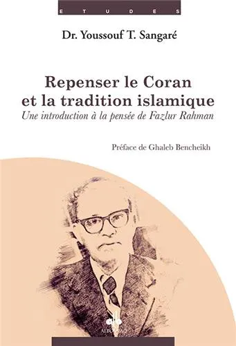 Repenser le Coran et la tradition islamique - Une introduction à la pensée de Fazlur Rahman