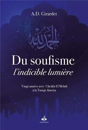Du soufisme, l'indicible lumière - 20 années avec cheikh el-Mehdi à la tarîqa 'Alawiyya
