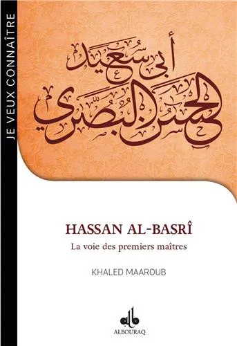 Je veux connaître Hassan al-Basrî - La voie des premiers maîtres