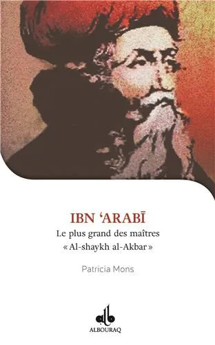 Je veux connaître Ibn Arabî - Shaykh al-Akbar, le plus grand des maîtres