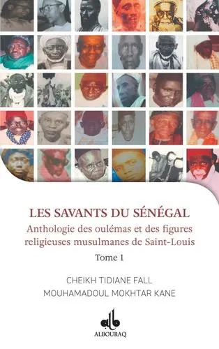 Je veux connaître les savants du Sénégal - Tome 1 - Anthologie des oulémas et figures religieuses de Saint-Louis