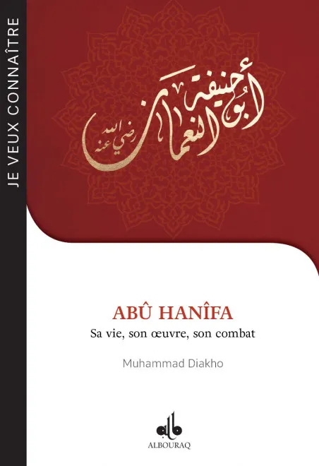 Abû Hanîfa - Sa vie, son œuvre, son combat
