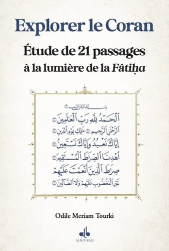 Explorer le Coran à la lumière de la Fâtiha - Tome 1 - Étude de 21 passages