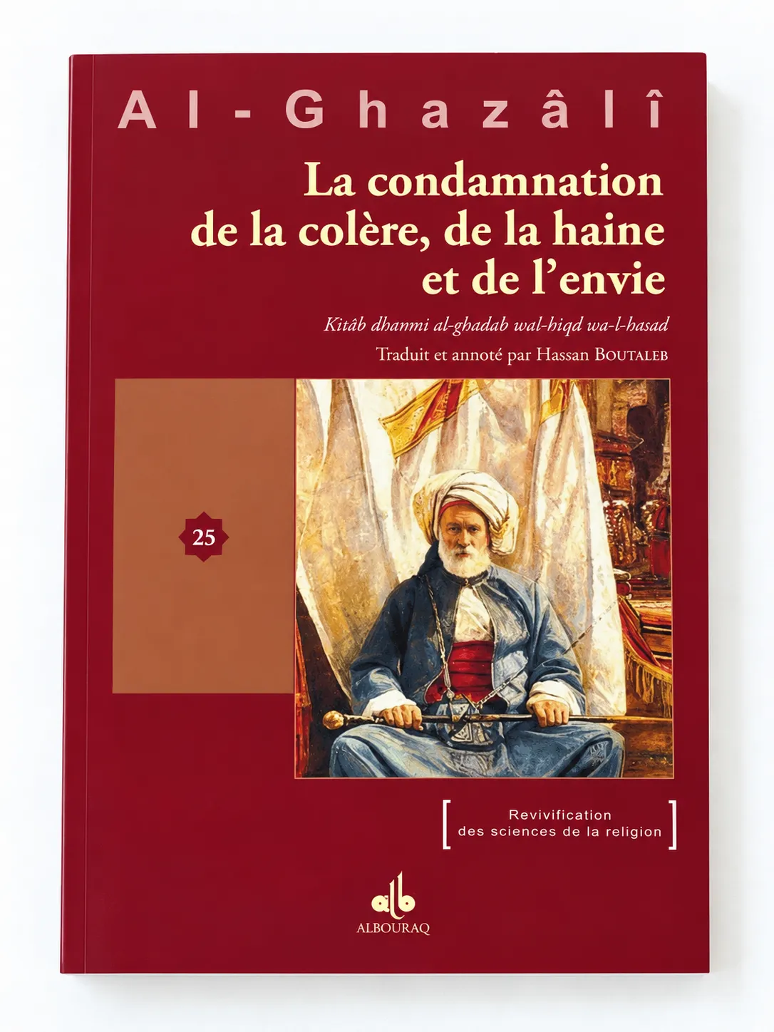 La Condamnation de la colère, de la haine et de l'envie - Kitâb dhamm al-ghadab wa-l-hiqd wa-l-hasad