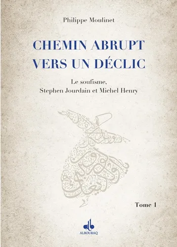 Chemin abrupt vers un déclic - Tome 1 - Le soufisme, Stephen Jourdain et Michel Henry