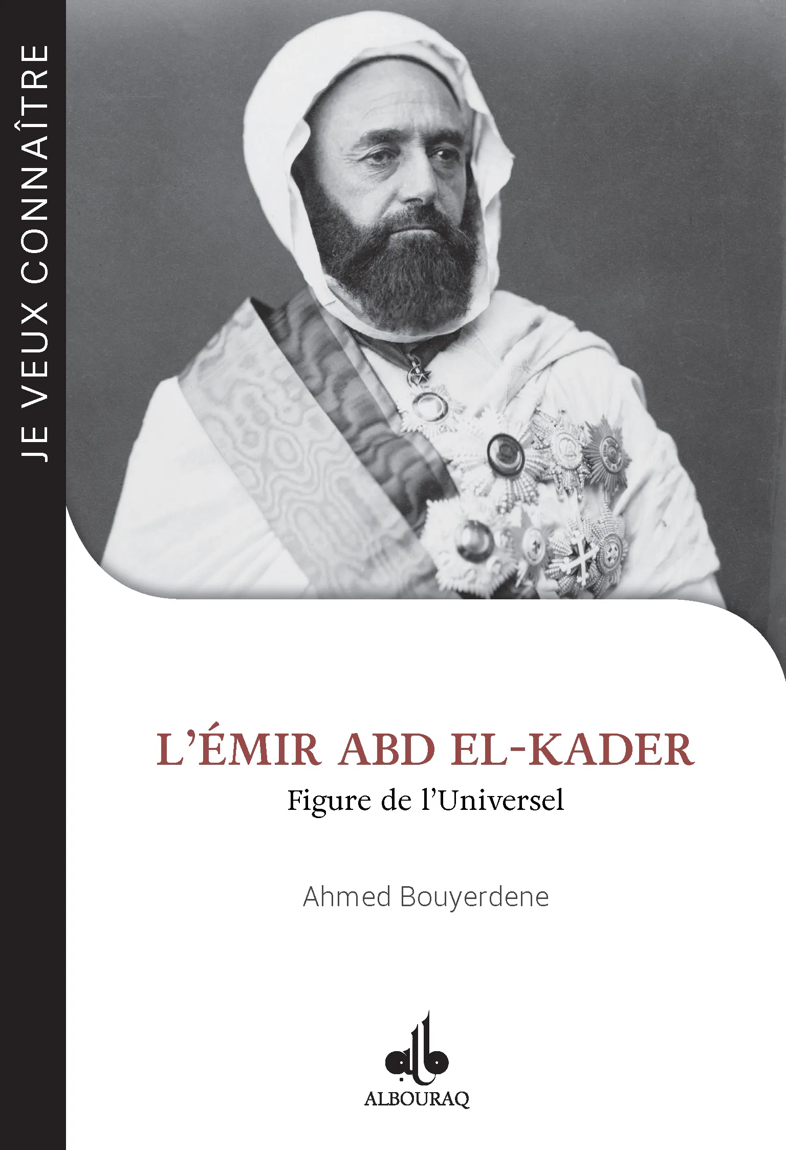 Je veux connaître l'émir Abd el-Kader - Figure de l'universel