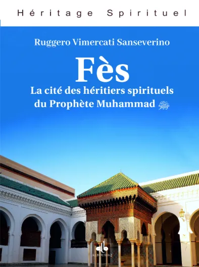 Fès, la cité des héritiers spirituels du Prophète Muhammad