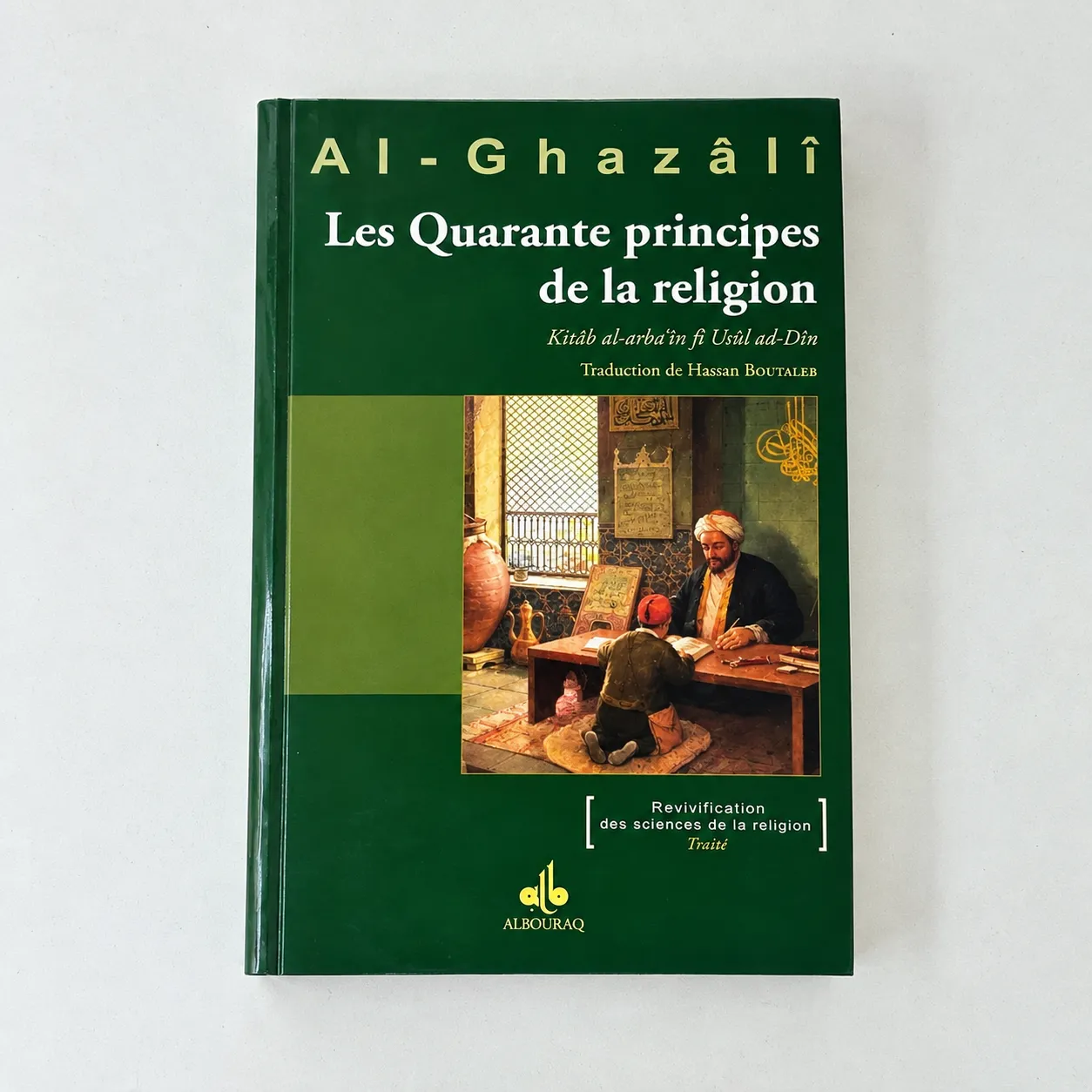 Les Quarante principes de la religion - Kitâb al-Arba'în fî usûl ad-dîn