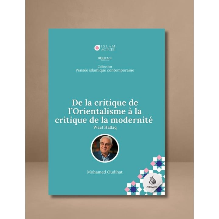 De la critique de l'Orientalisme à la critique de la modernité - Wael Hallaq - Mohamed Oudihat