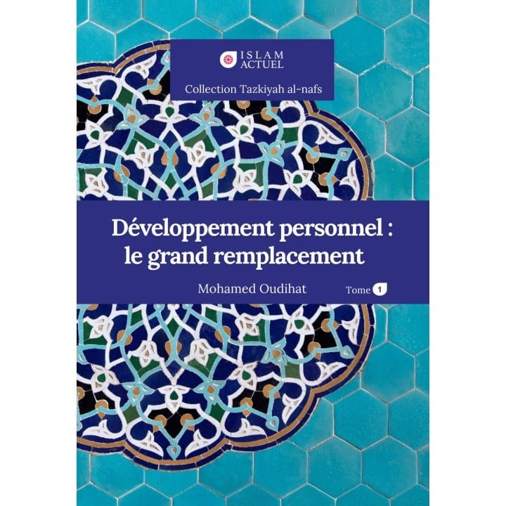 Développement personnel : le grand remplacement - Tome 1 - Mohamed Oudihat - Islam Actuel
