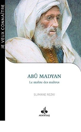 Abû Madyan - Le maître des maîtres