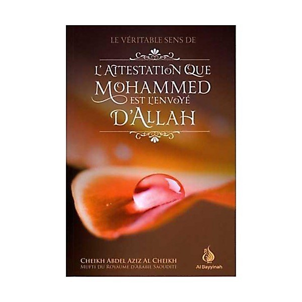 Le véritable sens de l'attestation que Mohammed est l'envoyé d'Allah