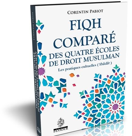 Fiqh comparé des quatre écoles de droit musulman : les pratiques cultuelles (‘Ibâdât)
