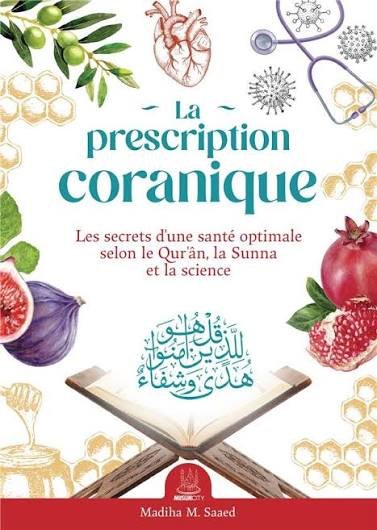 La prescription coranique – Les secrets d’une santé optimale selon le Qur’ân, la Sunna et la science - MuslimCity