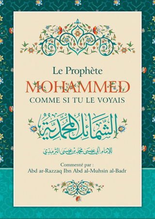 Le Prophète Mohammed comme si tu le voyais - Les Shamâ'il