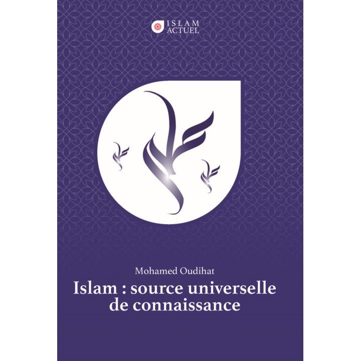 Islam : source universelle de connaissance - Mohamed Oudihat