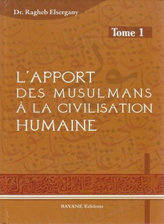 L'apport des musulmans à la civilisation humaine - Tome 1