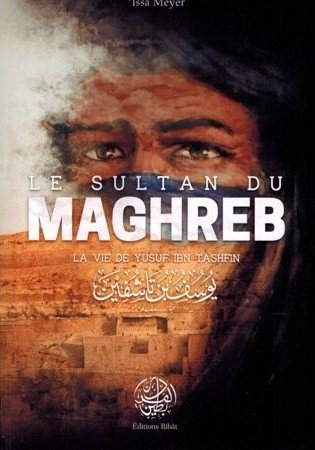 Le sultan du Maghreb - La vie de Yusuf ibn Tashfin