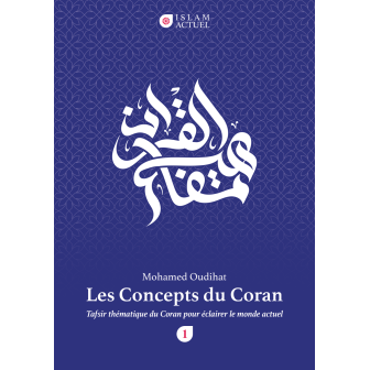 Les Concepts du Coran - Tafsir thématique du Coran pour éclairer le monde actuel - Mohamed Oudihat