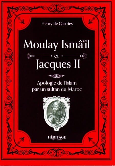 Moulay Ismaïl et Jacques II - Apologie de l'islam par un sultan du Maroc