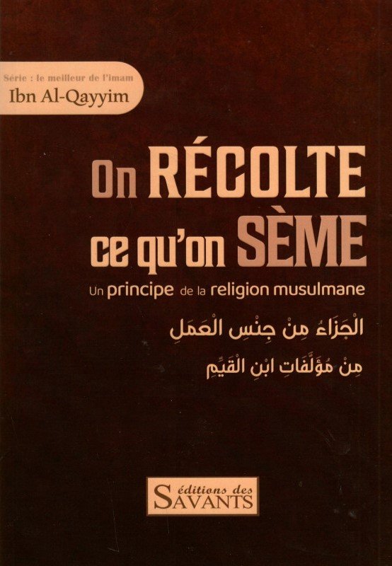 On récolte ce qu'on sème - Le meilleur de l'imam Ibn al-Qayyim