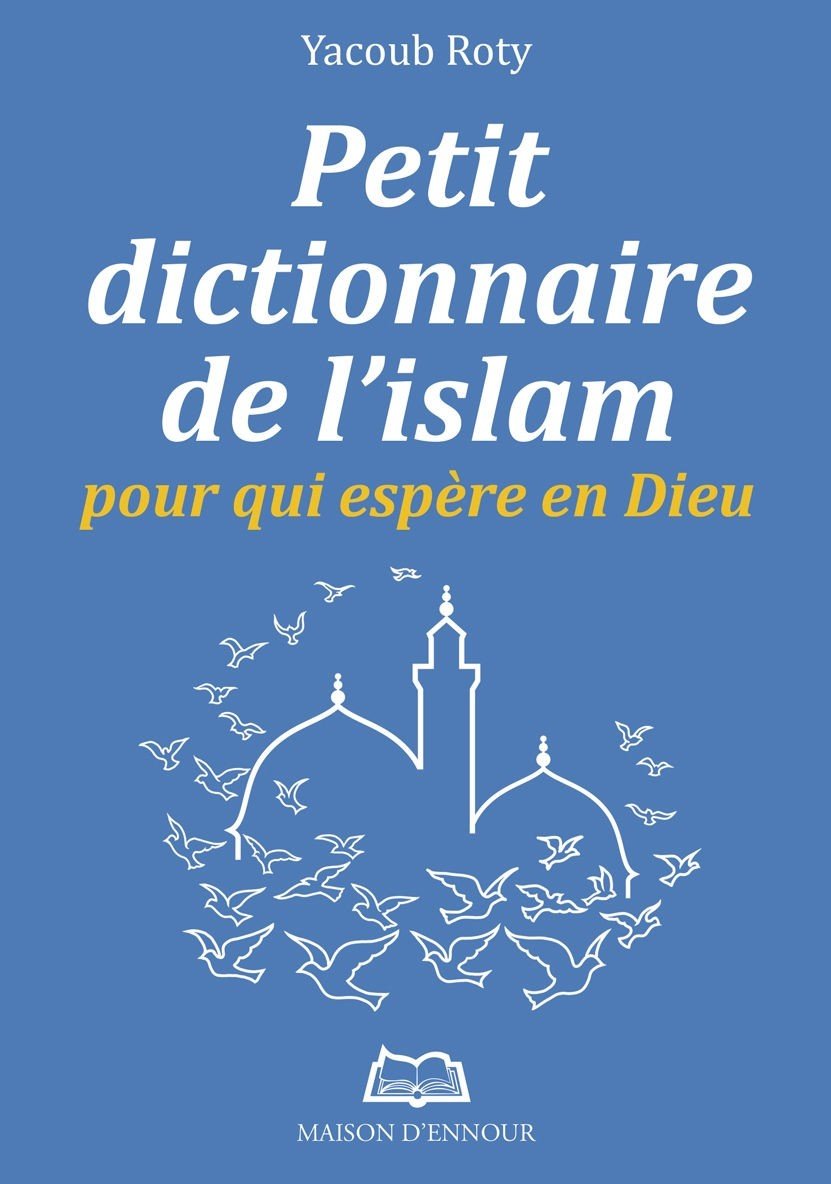 Petit dictionnaire de l'islam pour qui espère en Dieu
