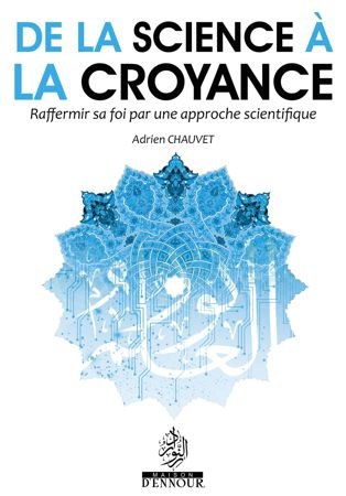 De la science à la croyance – Raffermir sa foi par une approche scientifique