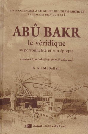Abou Bakr le véridique - Sa personnalité et son époque