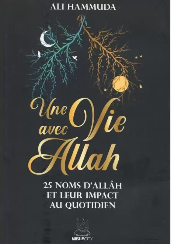 Une vie avec Allah - 25 noms d'Allah et leur impact au quotidien